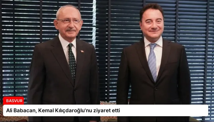 Ali Babacan, Kemal Kılıçdaroğlu’nu ziyaret etti