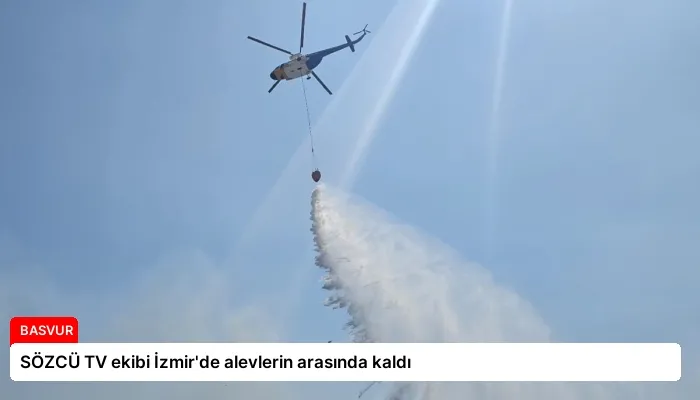 SÖZCÜ TV ekibi İzmir’de alevlerin arasında kaldı