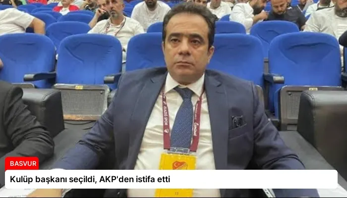 Kulüp başkanı seçildi, AKP’den istifa etti