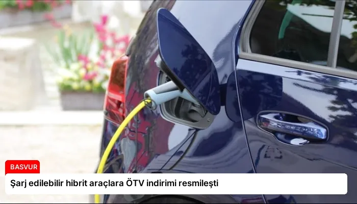 Şarj edilebilir hibrit araçlara ÖTV indirimi resmileşti