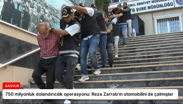 750 milyonluk dolandırıcılık operasyonu: Reza Zarrab’ın otomobilini de çalmışlar