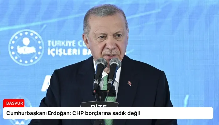 Cumhurbaşkanı Erdoğan: CHP borçlarına sadık değil