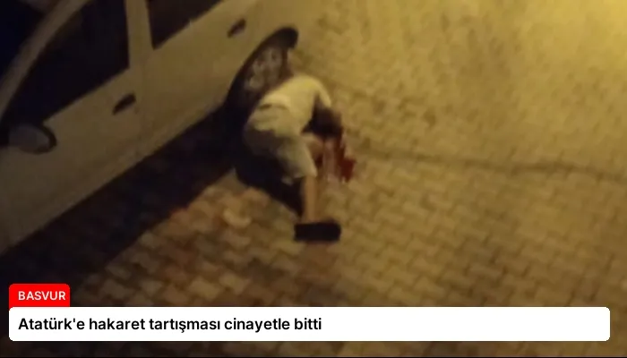 Atatürk’e hakaret tartışması cinayetle bitti
