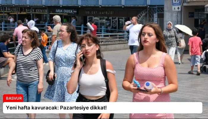 Yeni hafta kavuracak: Pazartesiye dikkat!