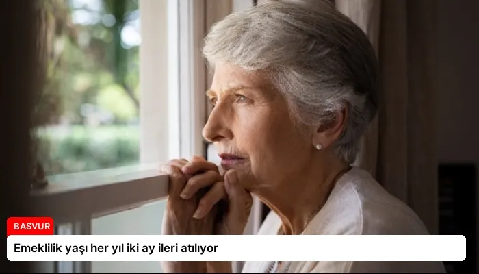 Emeklilik yaşı her yıl iki ay ileri atılıyor