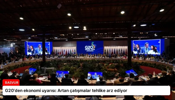 G20’den ekonomi uyarısı: Artan çatışmalar tehlike arz ediyor