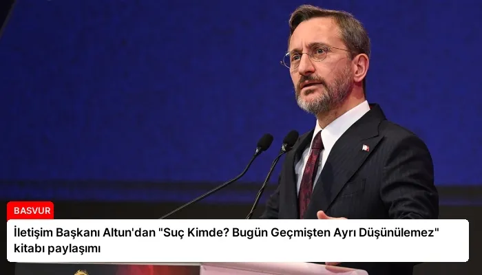 İletişim Başkanı Altun’dan “Suç Kimde? Bugün Geçmişten Ayrı Düşünülemez” kitabı paylaşımı