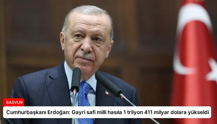 Cumhurbaşkanı Erdoğan: Gayri safi milli hasıla 1 trilyon 411 milyar dolara yükseldi