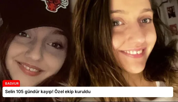 Selin 105 gündür kayıp! Özel ekip kuruldu