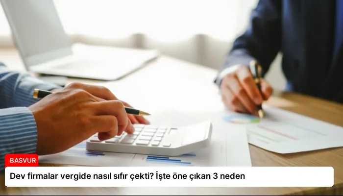 Dev firmalar vergide nasıl sıfır çekti? İşte öne çıkan 3 neden