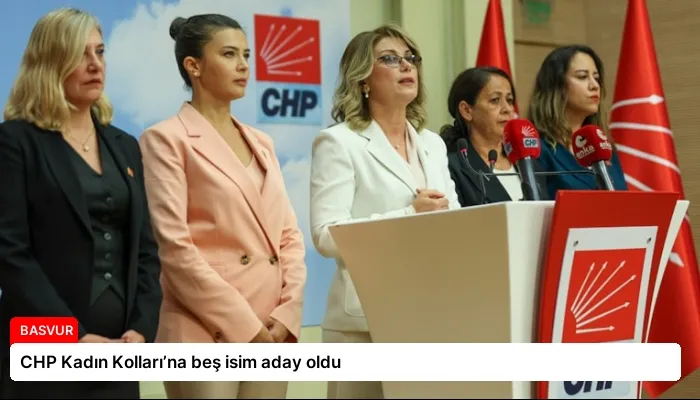 CHP Kadın Kolları’na beş isim aday oldu