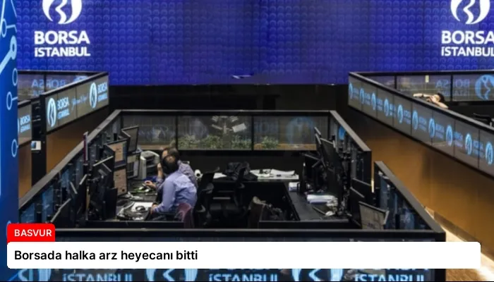 Borsada halka arz heyecanı bitti