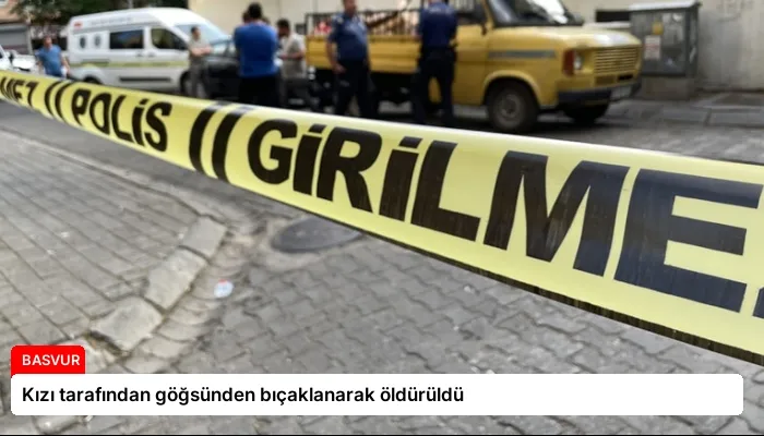 Kızı tarafından göğsünden bıçaklanarak öldürüldü