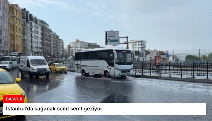 İstanbul’da sağanak semt semt geziyor