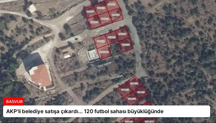 AKP’li belediye satışa çıkardı… 120 futbol sahası büyüklüğünde