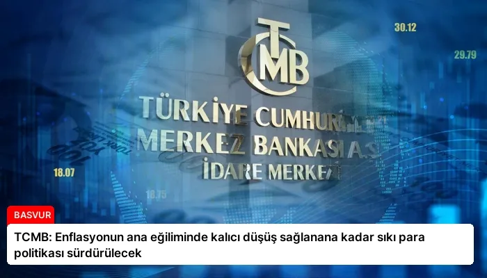 TCMB: Enflasyonun ana eğiliminde kalıcı düşüş sağlanana kadar sıkı para politikası sürdürülecek