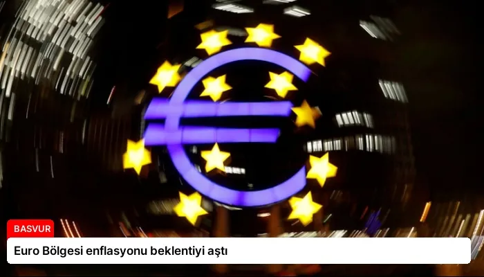 Euro Bölgesi enflasyonu beklentiyi aştı