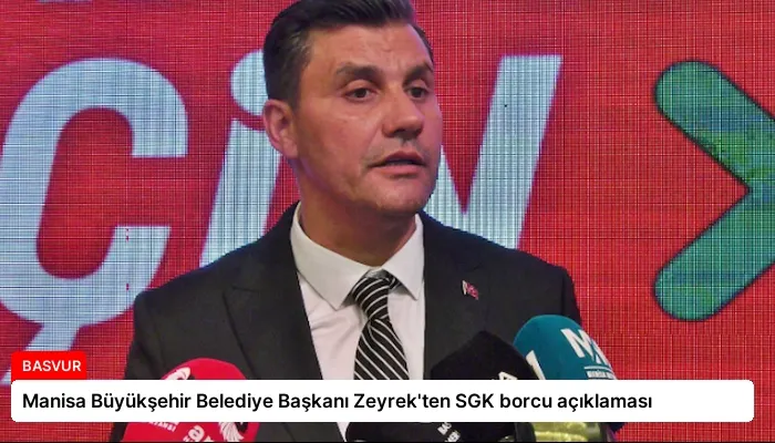 Manisa Büyükşehir Belediye Başkanı Zeyrek’ten SGK borcu açıklaması