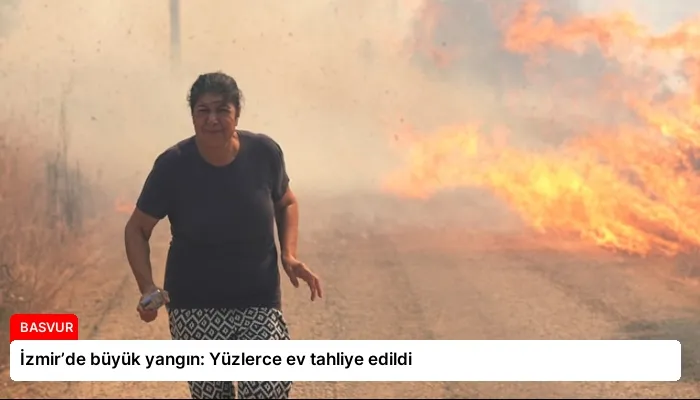 İzmir’de büyük yangın: Yüzlerce ev tahliye edildi