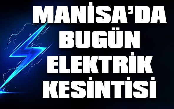 Manisa Gediz Elektrik Kesintisi Yaşanacak! Manisa Elektrik Kesintisi Olacak Bölgeler Neresidir?