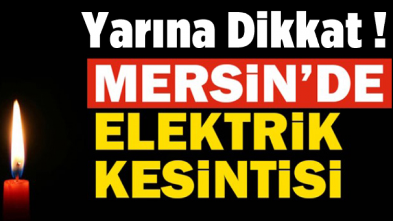 Mersin’de Elektrik Kesintisi Yaşanacak! 9 Haziran Cuma Mersin Elektrik Kesintisi Yaşanacak Bölgeler