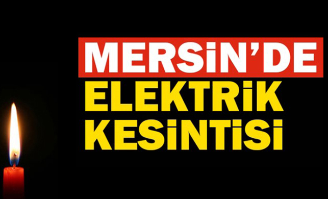 Mersin’de Elektrik Kesintisi Yaşanacak! Mersin Elektrik Kesintisi Yaşanacak Bölgeleri Hemen Öğren!