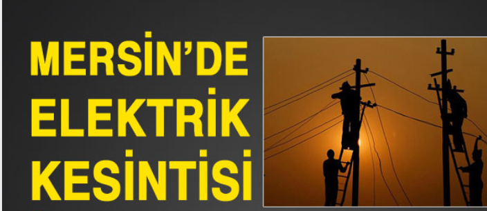 Mersin’de Elektrik Kesintisi Yaşanacak! 17 Haziran Cumartesi Mersin Elektrik Kesintisi Yaşanacak Bölgeler Sorgula!