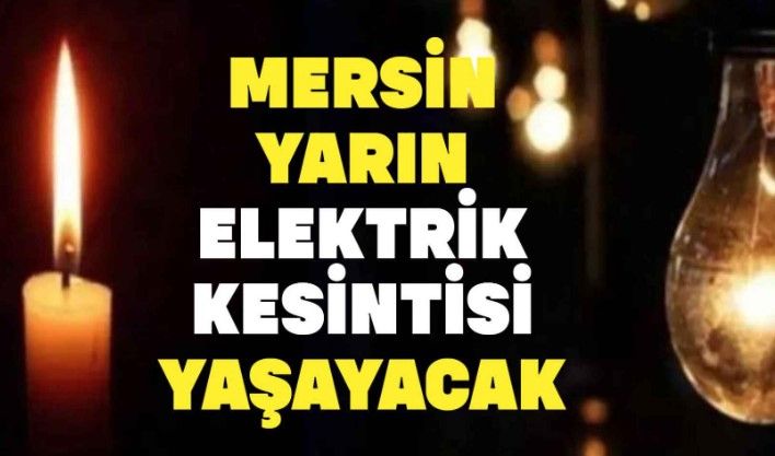 Mersin’de Elektrik Kesintisi Yaşanacak! 14 temmuz Cuma Mersin Elektrik Kesintisi Yaşanacak Bölgeler