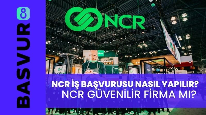 NCR İş Başvurusu Nasıl Yapılır? NCR Güvenilir Firma Mı?