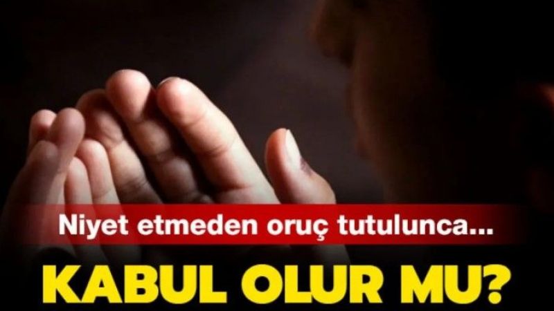 Niyet Etmeden Oruç Kabul Olur mu? Oruca Niyet Vakti Ne Zaman Biter?