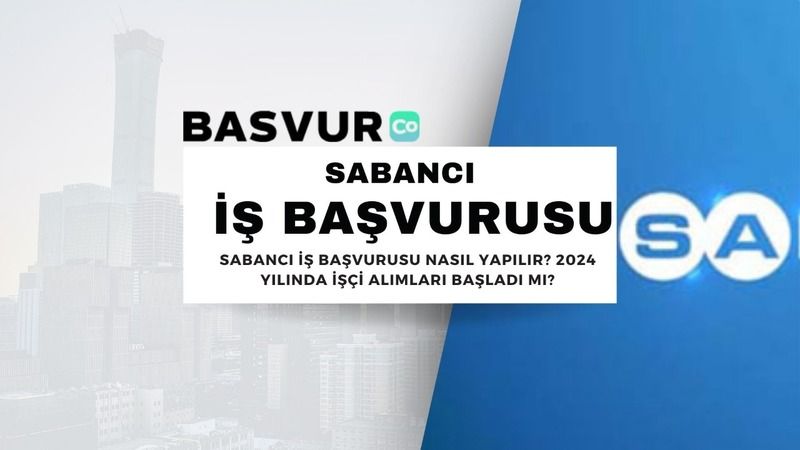 Sabancı İş Başvurusu Nasıl Yapılır? 2024 Yılında İşçi Alımları Başladı Mı?