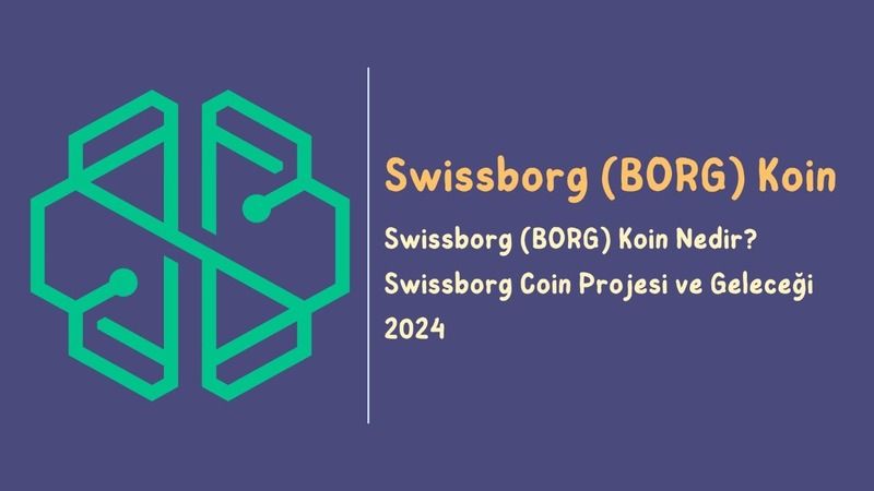 Swissborg (BORG) Koin Nedir? Swissborg Coin Projesi ve Geleceği 2024