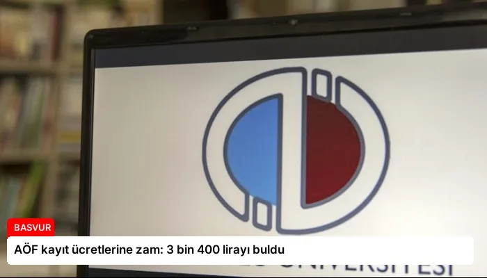AÖF kayıt ücretlerine zam: 3 bin 400 lirayı buldu