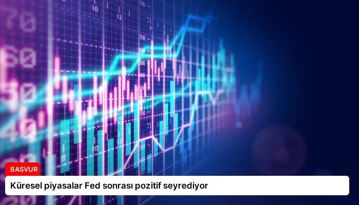 Küresel piyasalar Fed sonrası pozitif seyrediyor