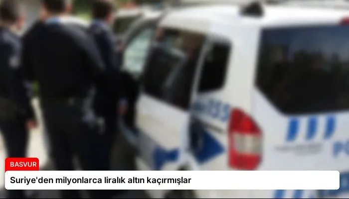 Suriye’den milyonlarca liralık altın kaçırmışlar