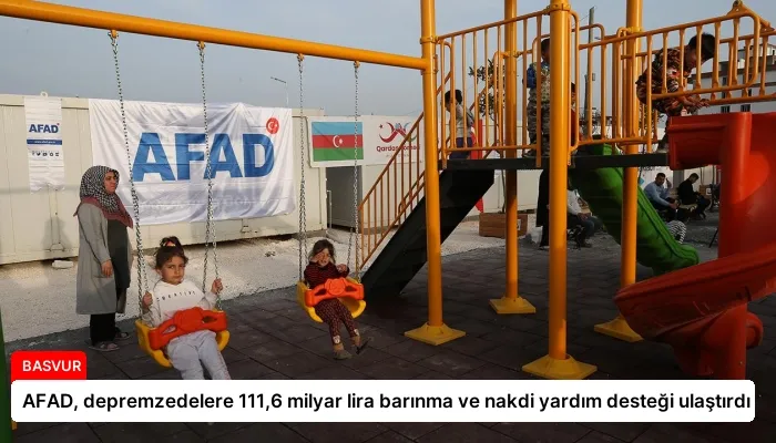 AFAD, depremzedelere 111,6 milyar lira barınma ve nakdi yardım desteği ulaştırdı