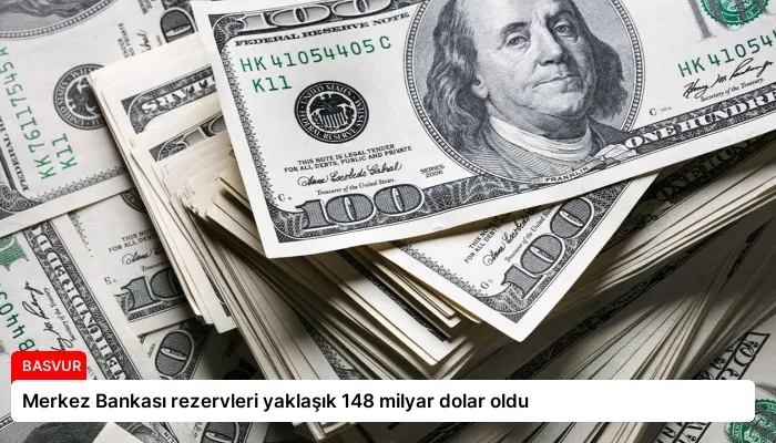 Merkez Bankası rezervleri yaklaşık 148 milyar dolar oldu