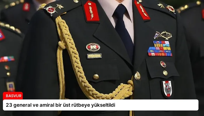 23 general ve amiral bir üst rütbeye yükseltildi