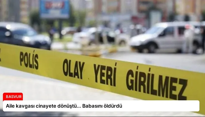 Aile kavgası cinayete dönüştü… Babasını öldürdü