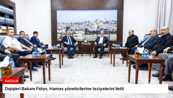 Dışişleri Bakanı Fidan, Hamas yöneticilerine taziyelerini iletti