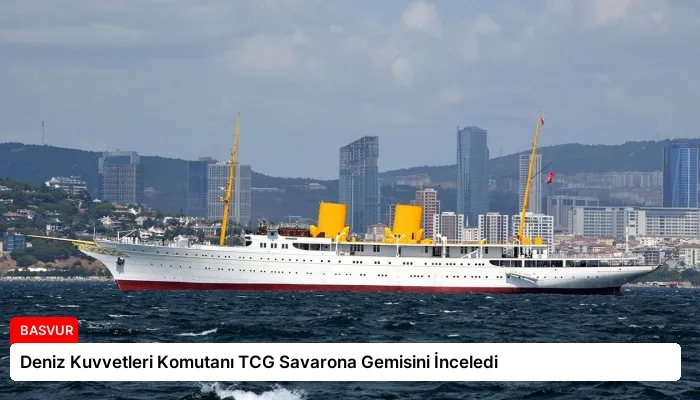 Deniz Kuvvetleri Komutanı TCG Savarona Gemisini İnceledi