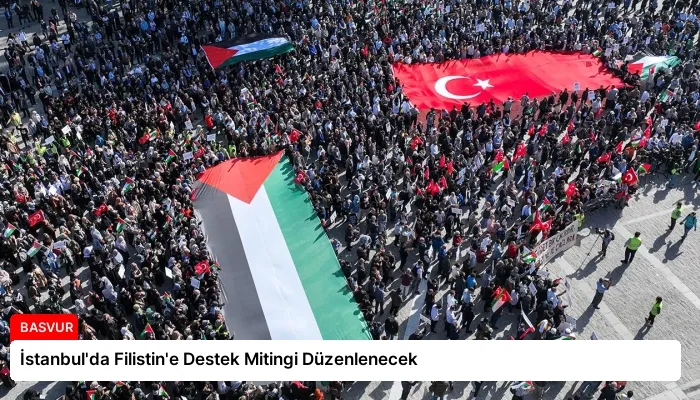 İstanbul’da Filistin’e Destek Mitingi Düzenlenecek