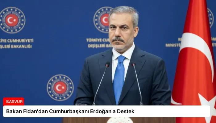 Bakan Fidan’dan Cumhurbaşkanı Erdoğan’a Destek