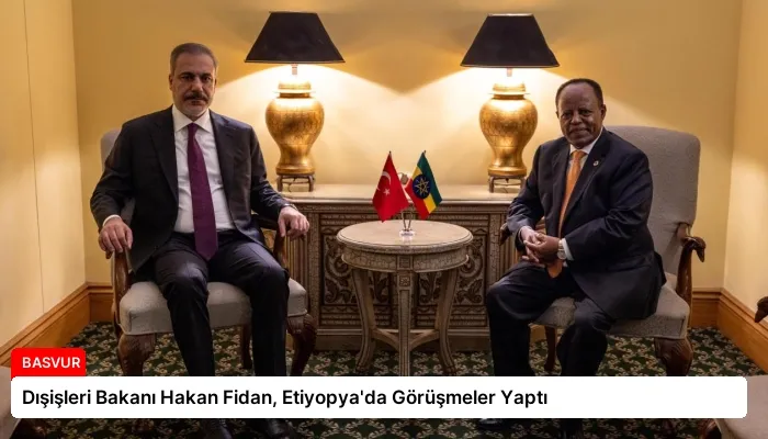 Dışişleri Bakanı Hakan Fidan, Etiyopya’da Görüşmeler Yaptı