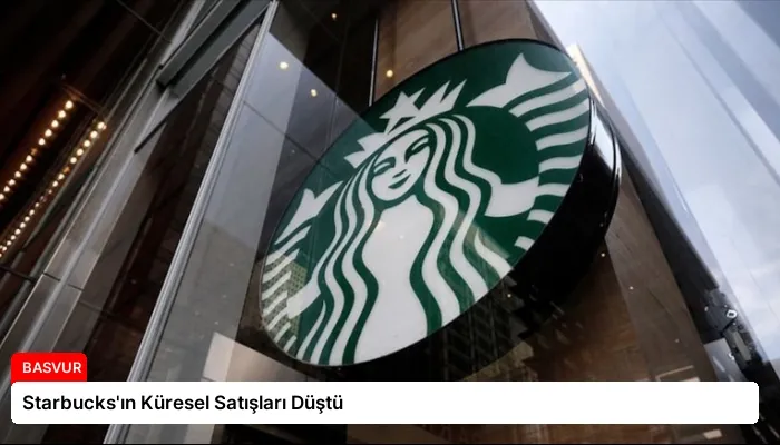 Starbucks’ın Küresel Satışları Düştü