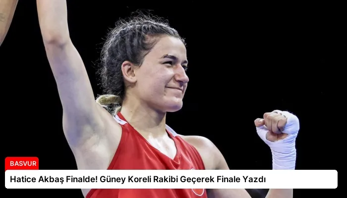 Hatice Akbaş Finalde! Güney Koreli Rakibi Geçerek Finale Yazdı