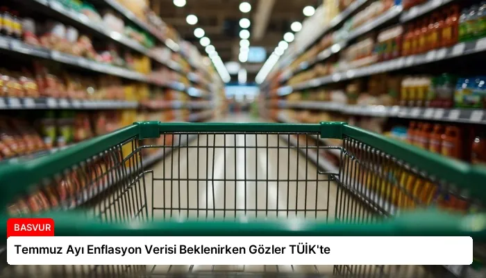 Temmuz Ayı Enflasyon Verisi Beklenirken Gözler TÜİK’te