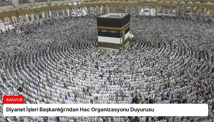 Diyanet İşleri Başkanlığı’ndan Hac Organizasyonu Duyurusu