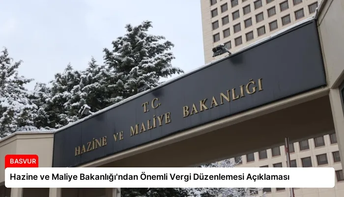 Hazine ve Maliye Bakanlığı’ndan Önemli Vergi Düzenlemesi Açıklaması