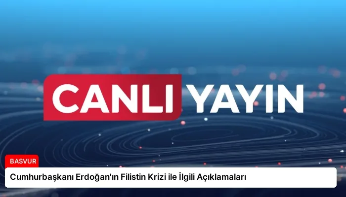 Cumhurbaşkanı Erdoğan’ın Filistin Krizi ile İlgili Açıklamaları